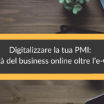 Digitalizzare la tua PMI Opportunità del business online oltre l’e-Commerce